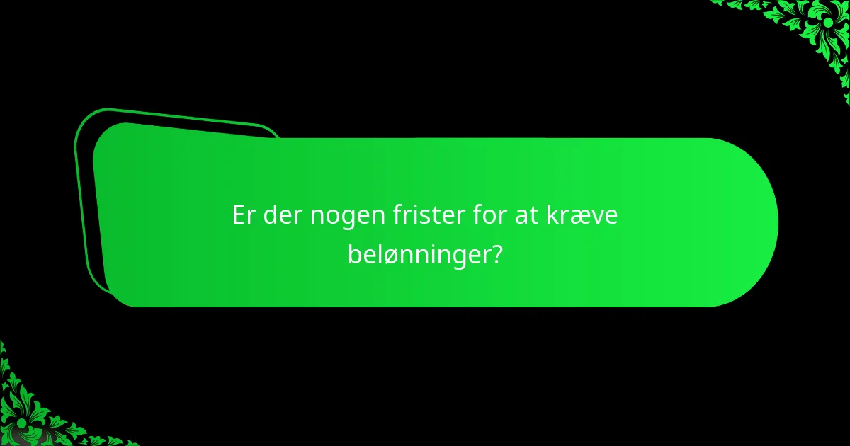 Er der nogen frister for at kræve belønninger?