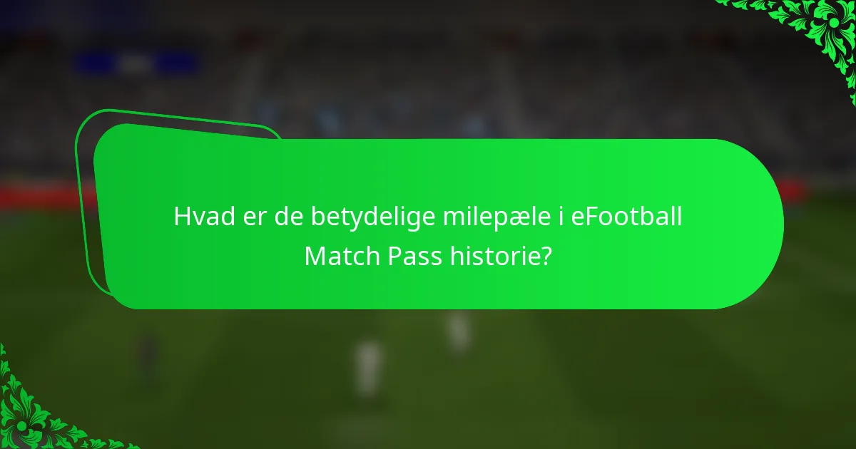 Hvad er de betydelige milepæle i eFootball Match Pass historie?