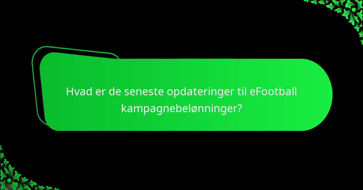Hvad er de seneste opdateringer til eFootball kampagnebelønninger?