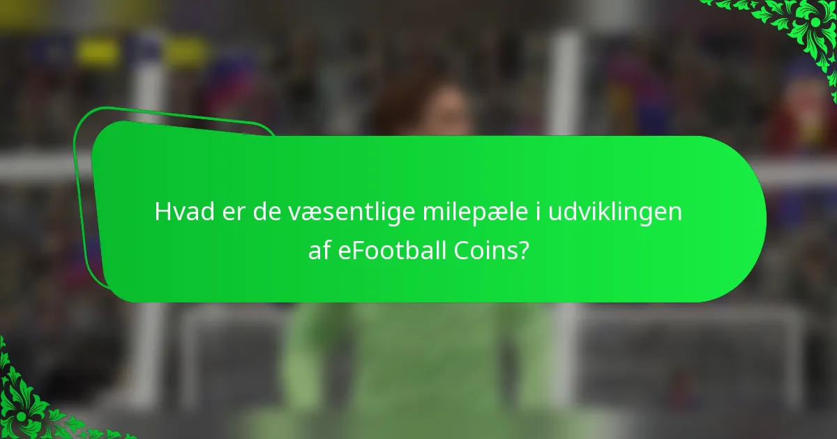 Hvad er de væsentlige milepæle i udviklingen af eFootball Coins?