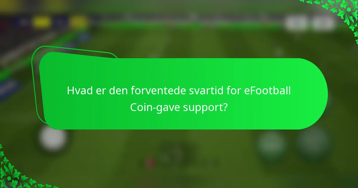 Hvad er den forventede svartid for eFootball Coin-gave support?