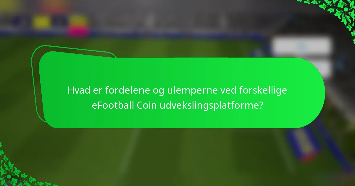 Hvad er fordelene og ulemperne ved forskellige eFootball Coin udvekslingsplatforme?