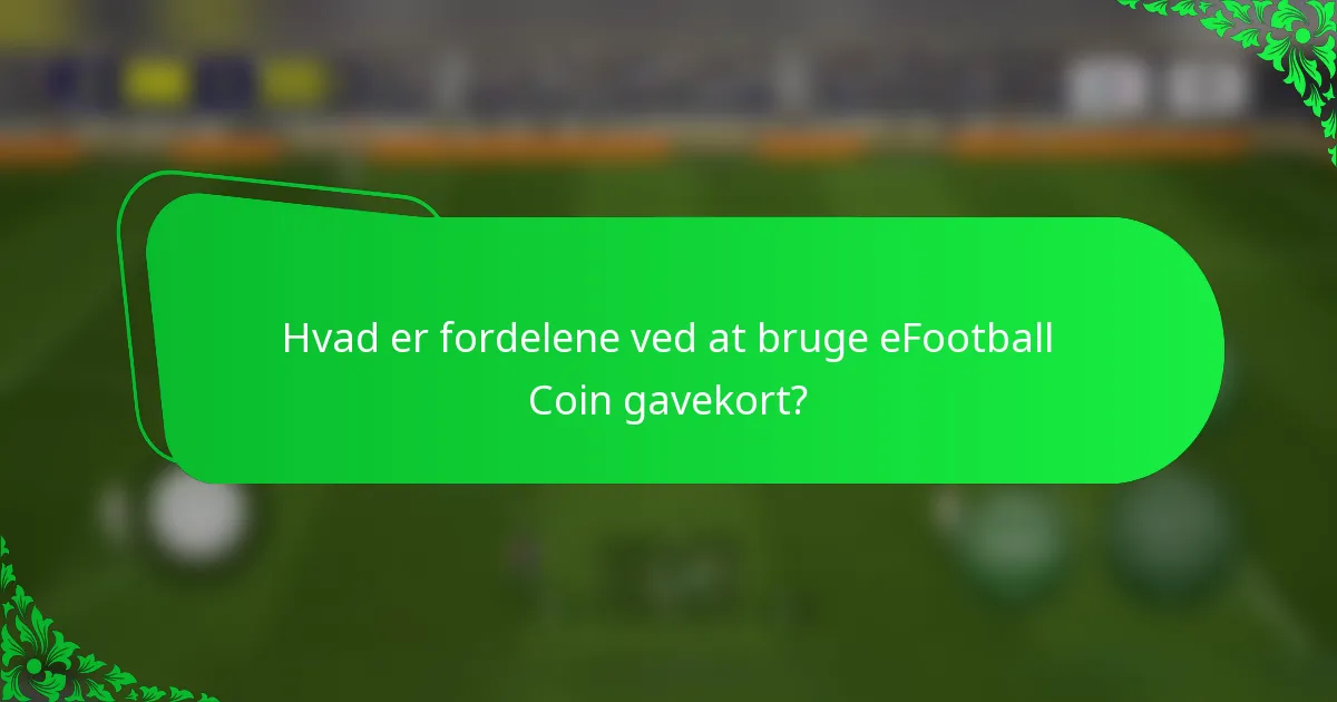 Hvad er fordelene ved at bruge eFootball Coin gavekort?