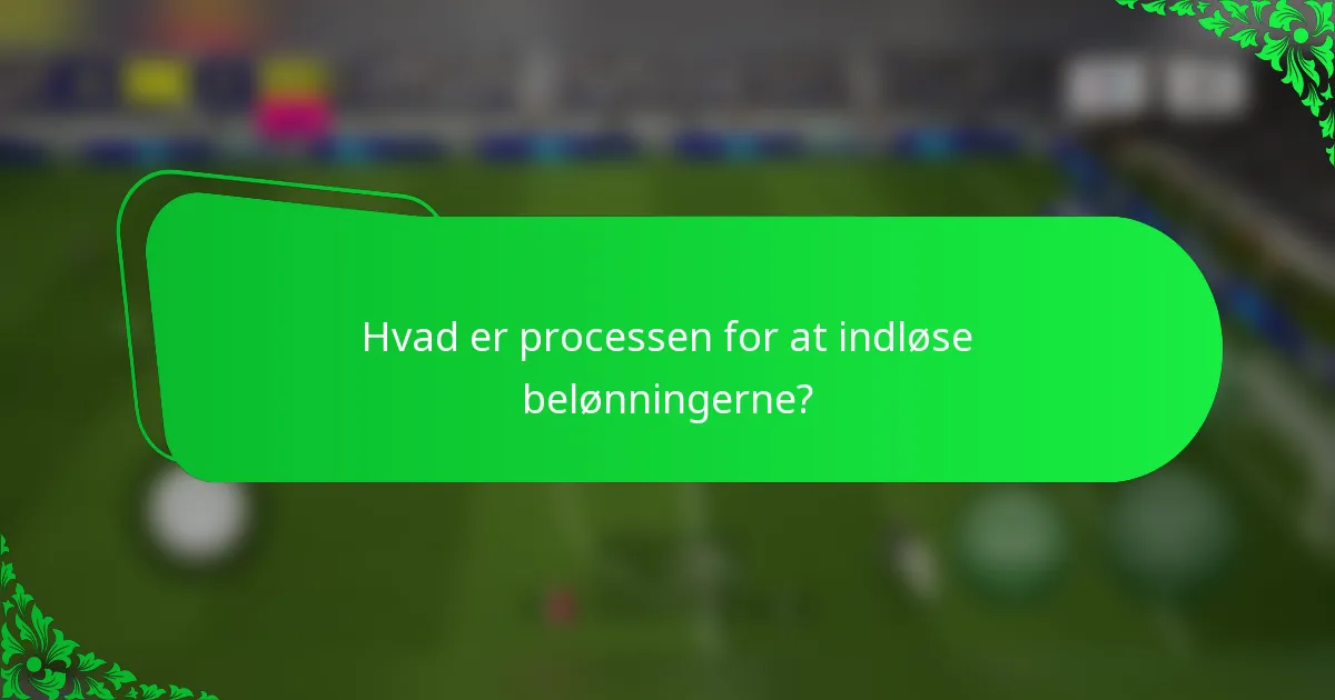 Hvad er processen for at indløse belønningerne?