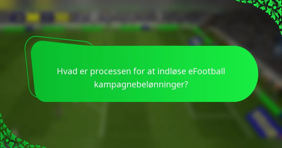 Hvad er processen for at indløse eFootball kampagnebelønninger?