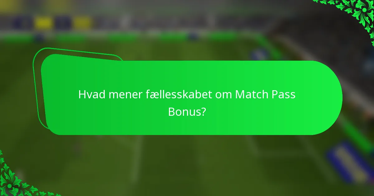 Hvad mener fællesskabet om Match Pass Bonus?