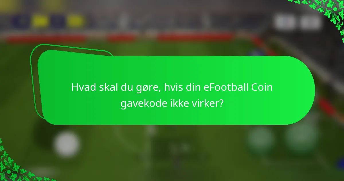 Hvad skal du gøre, hvis din eFootball Coin gavekode ikke virker?