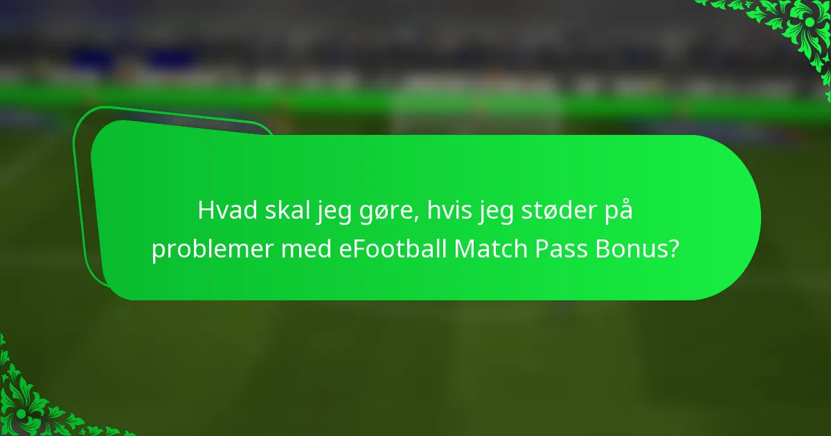 Hvad skal jeg gøre, hvis jeg støder på problemer med eFootball Match Pass Bonus?