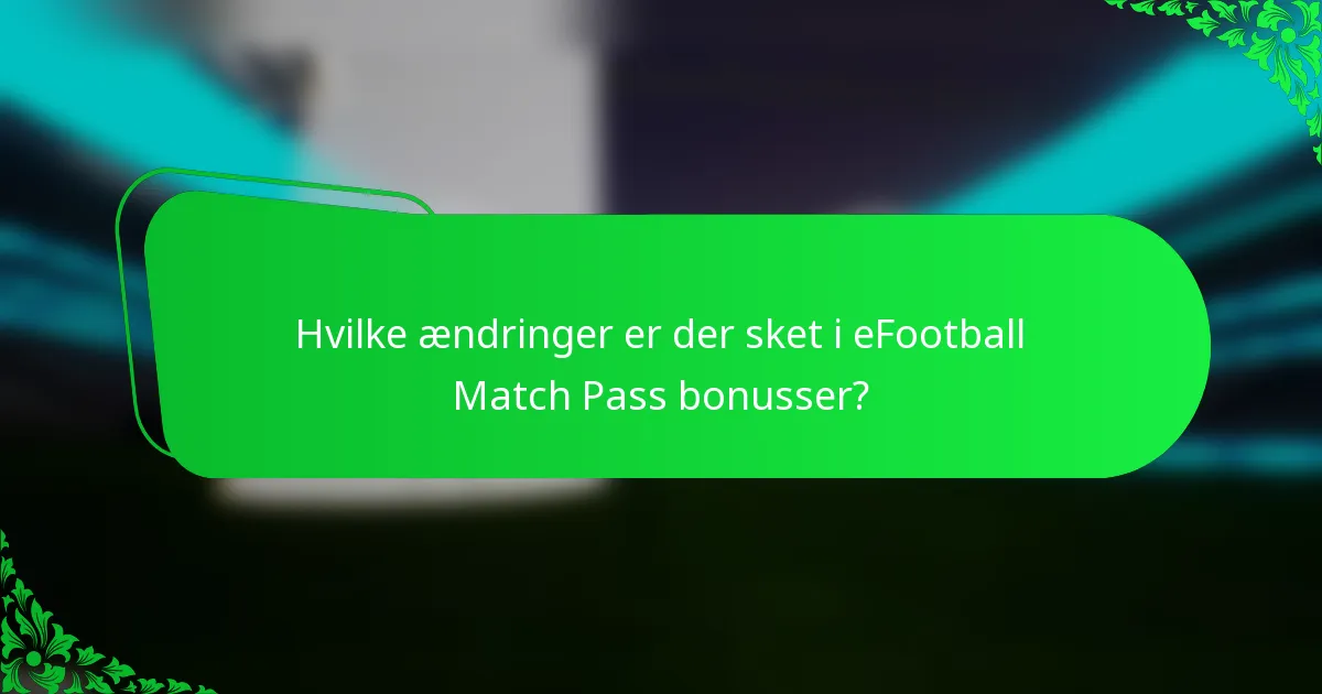 Hvilke ændringer er der sket i eFootball Match Pass bonusser?