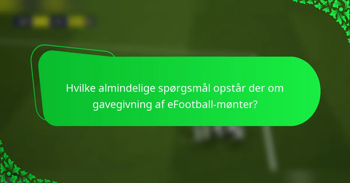 Hvilke almindelige spørgsmål opstår der om gavegivning af eFootball-mønter?