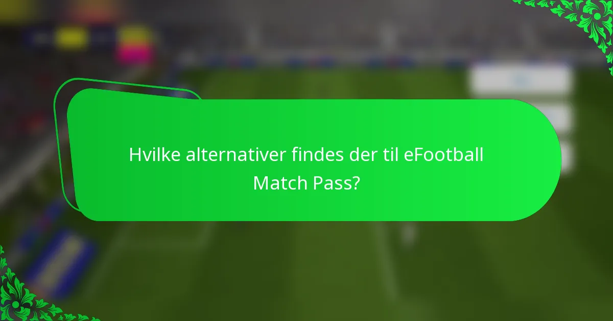 Hvilke alternativer findes der til eFootball Match Pass?