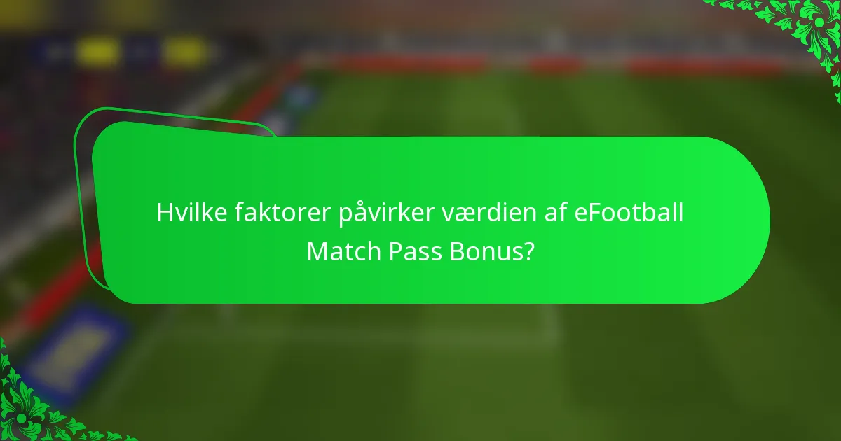 Hvilke faktorer påvirker værdien af eFootball Match Pass Bonus?