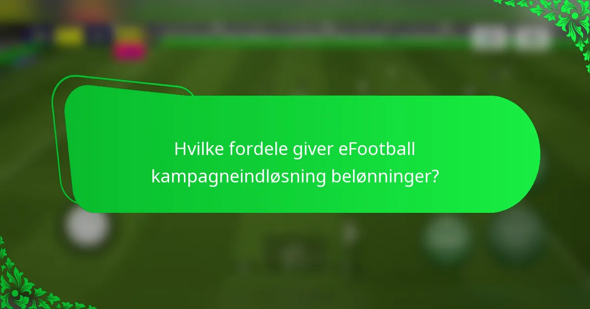Hvilke fordele giver eFootball kampagneindløsning belønninger?