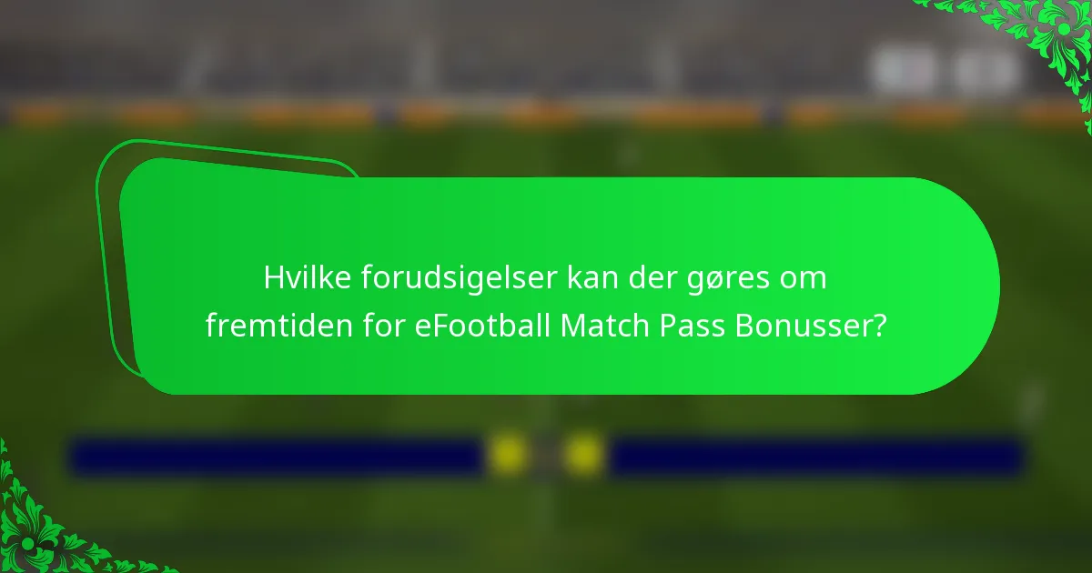 Hvilke forudsigelser kan der gøres om fremtiden for eFootball Match Pass Bonusser?