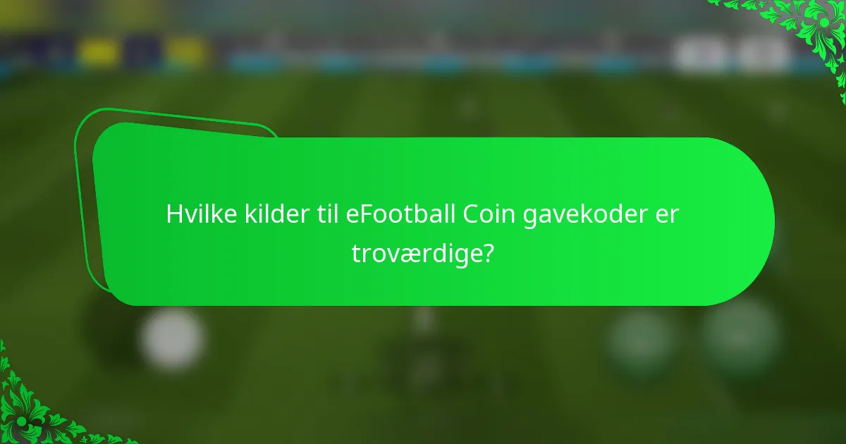 Hvilke kilder til eFootball Coin gavekoder er troværdige?
