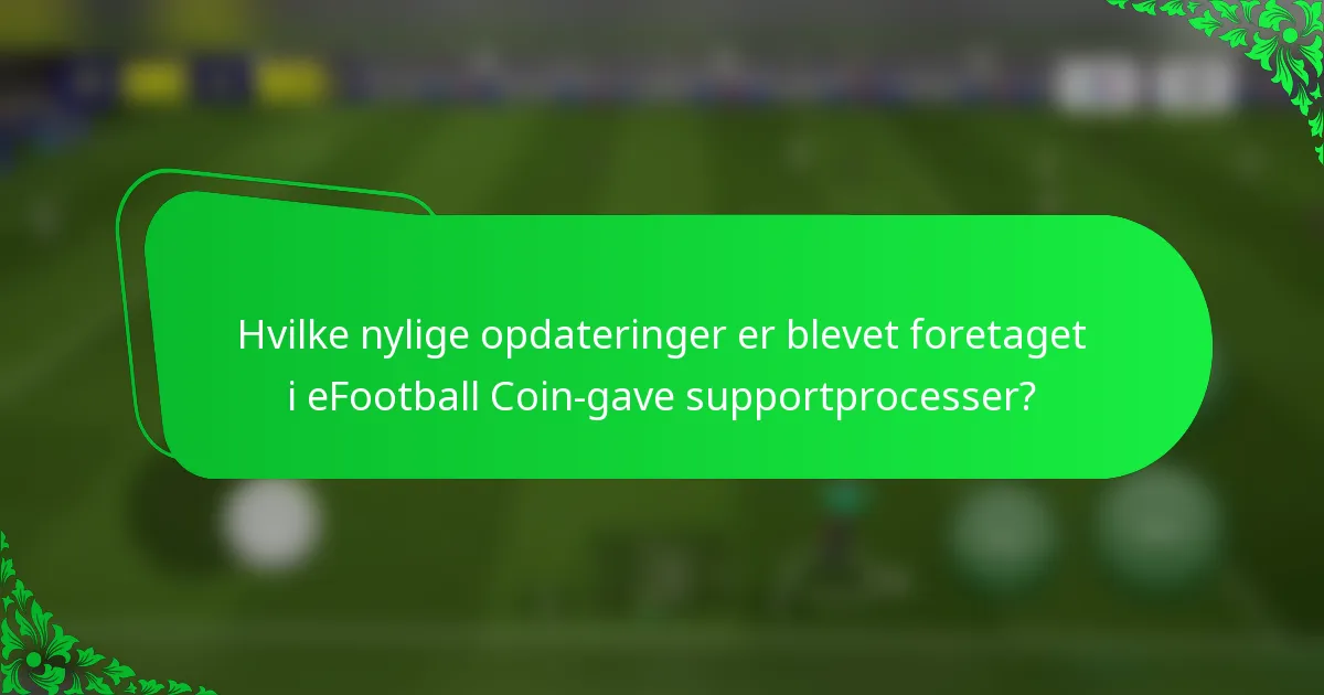 Hvilke nylige opdateringer er blevet foretaget i eFootball Coin-gave supportprocesser?