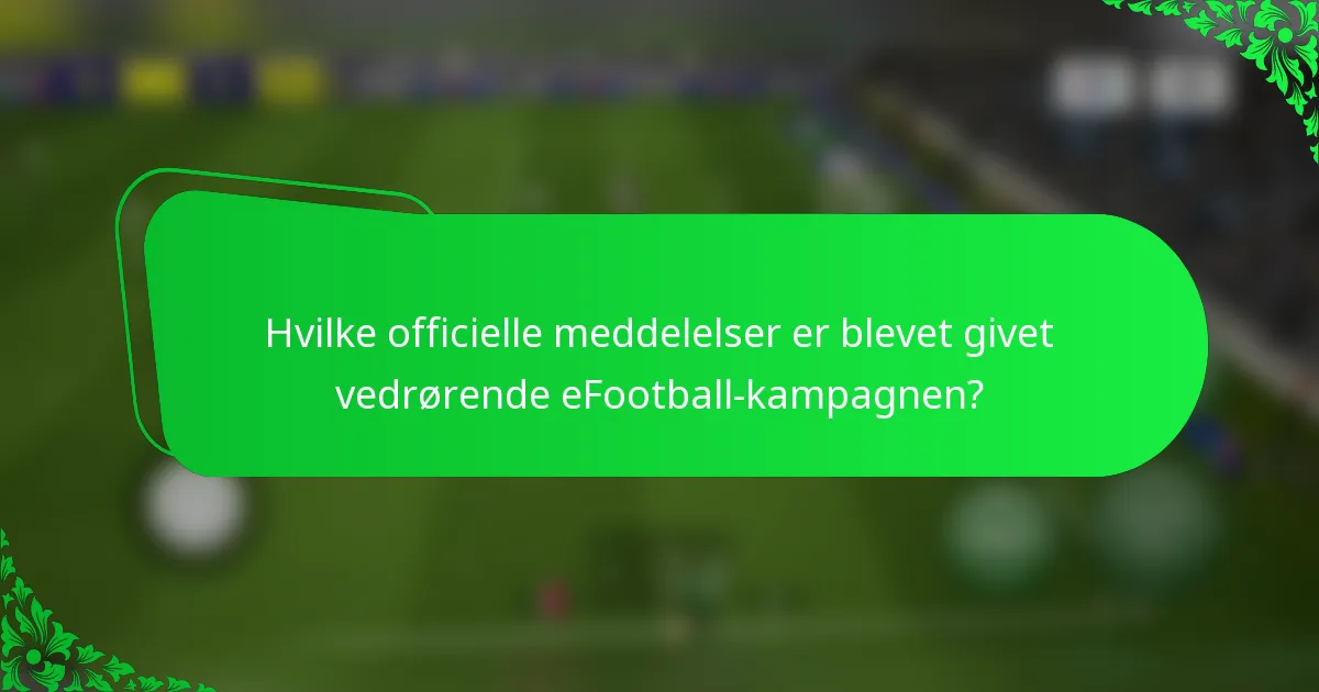 Hvilke officielle meddelelser er blevet givet vedrørende eFootball-kampagnen?