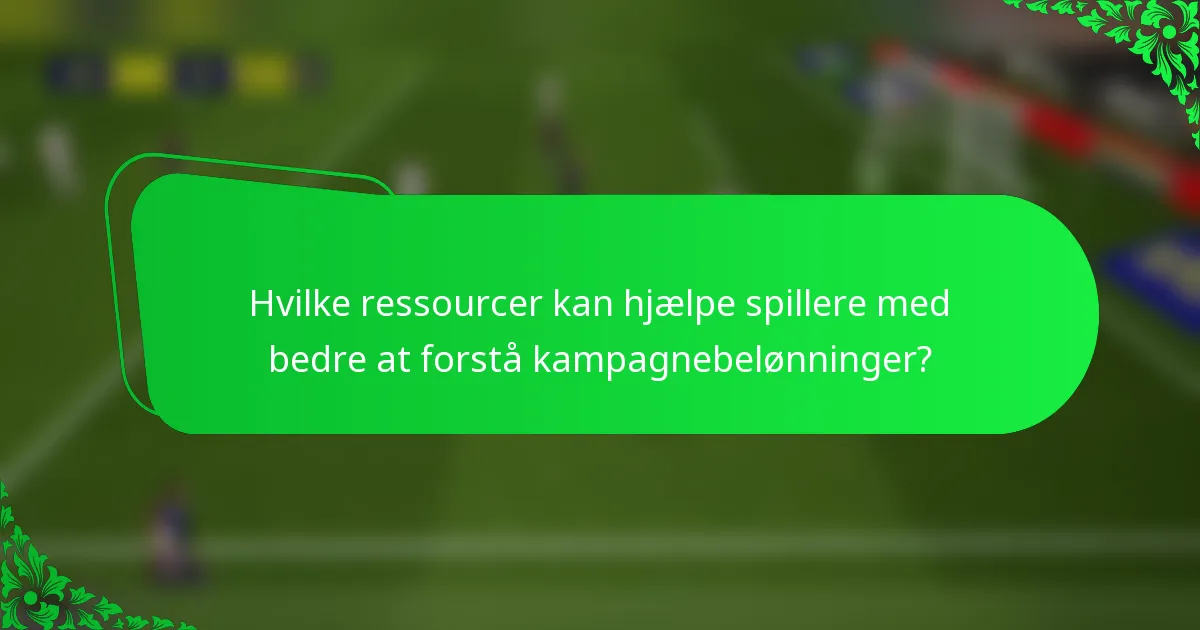 Hvilke ressourcer kan hjælpe spillere med bedre at forstå kampagnebelønninger?