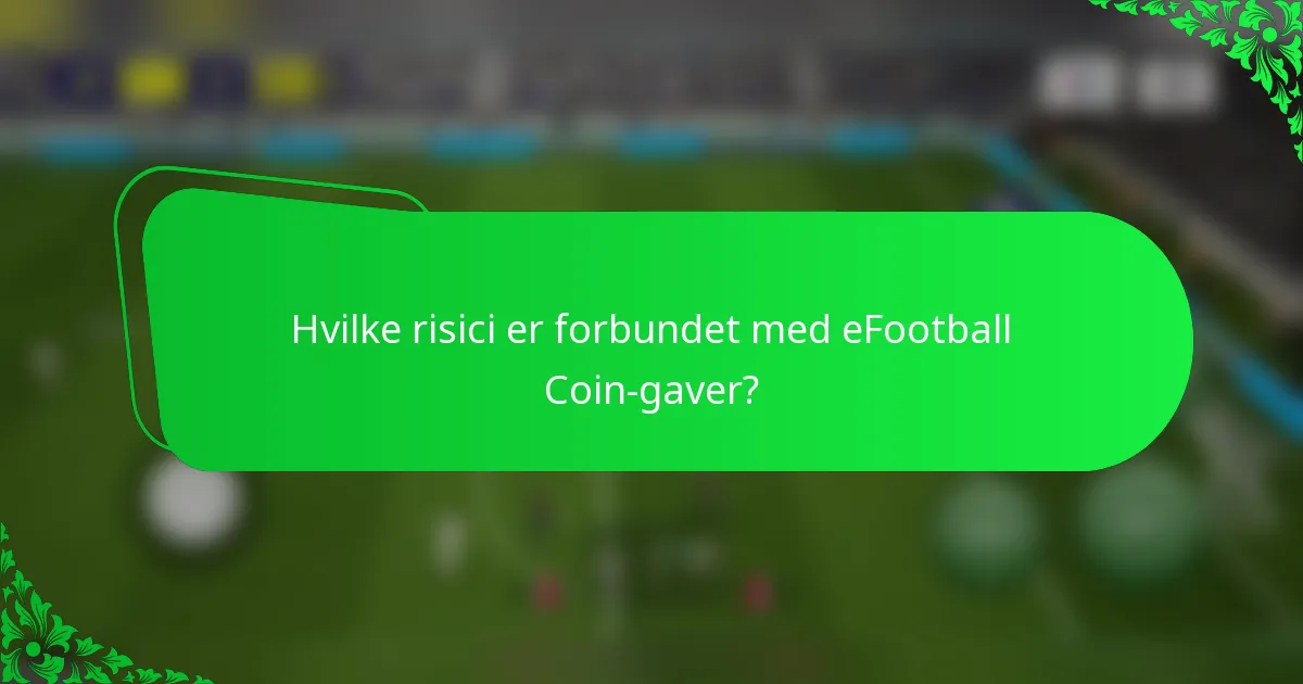 Hvilke risici er forbundet med eFootball Coin-gaver?