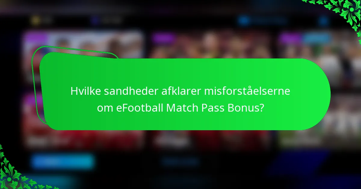 Hvilke sandheder afklarer misforståelserne om eFootball Match Pass Bonus?
