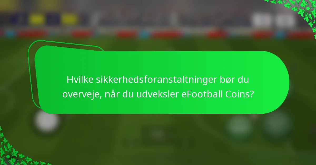 Hvilke sikkerhedsforanstaltninger bør du overveje, når du udveksler eFootball Coins?