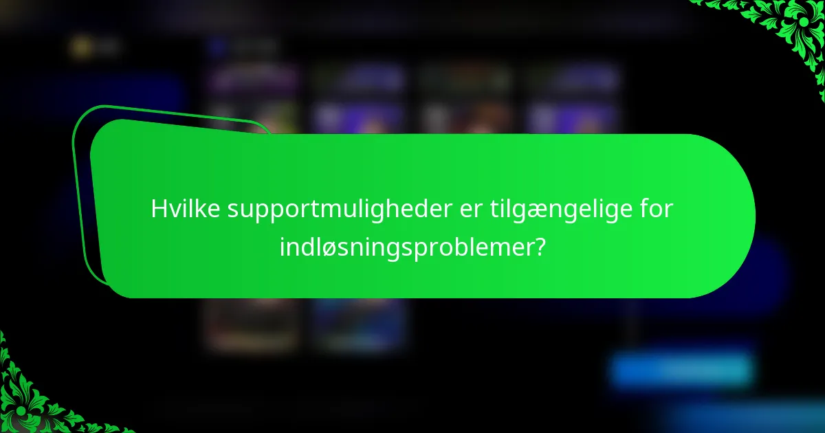 Hvilke supportmuligheder er tilgængelige for indløsningsproblemer?