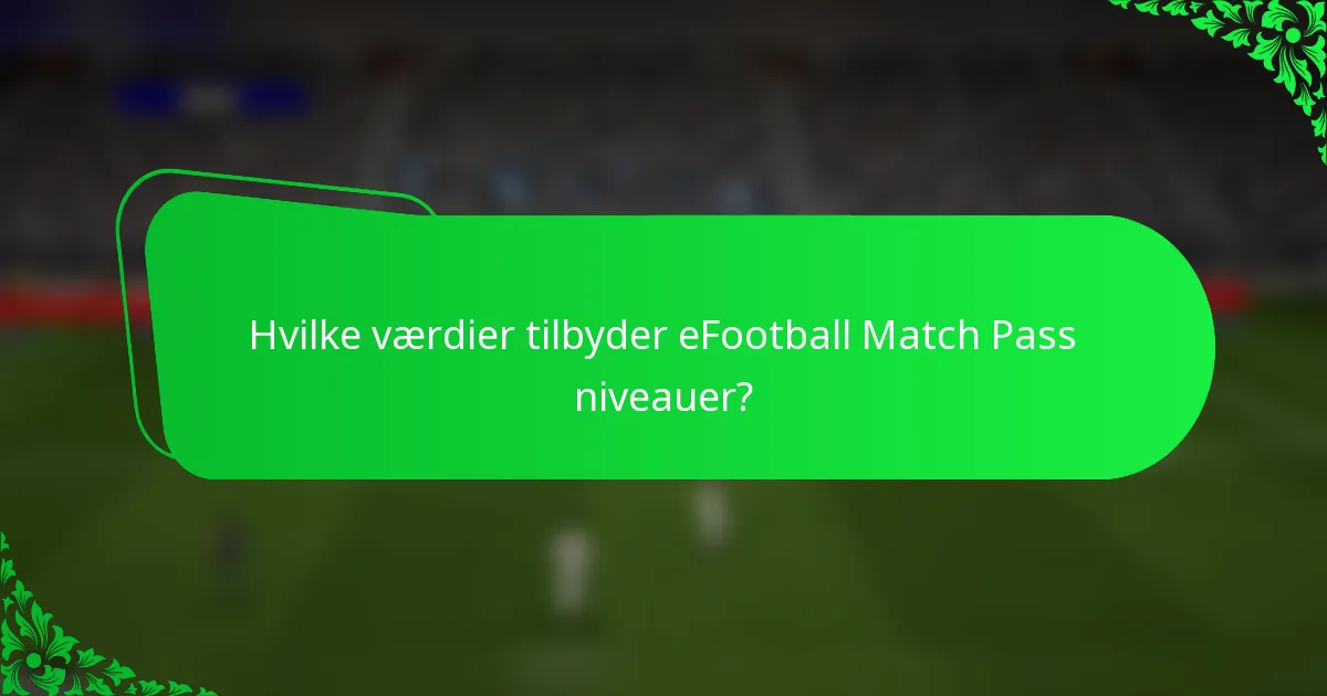 Hvilke værdier tilbyder eFootball Match Pass niveauer?