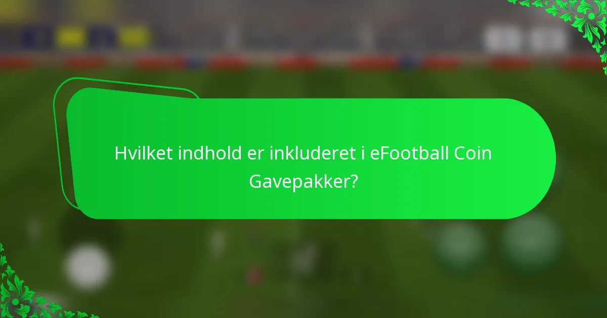 Hvilket indhold er inkluderet i eFootball Coin Gavepakker?