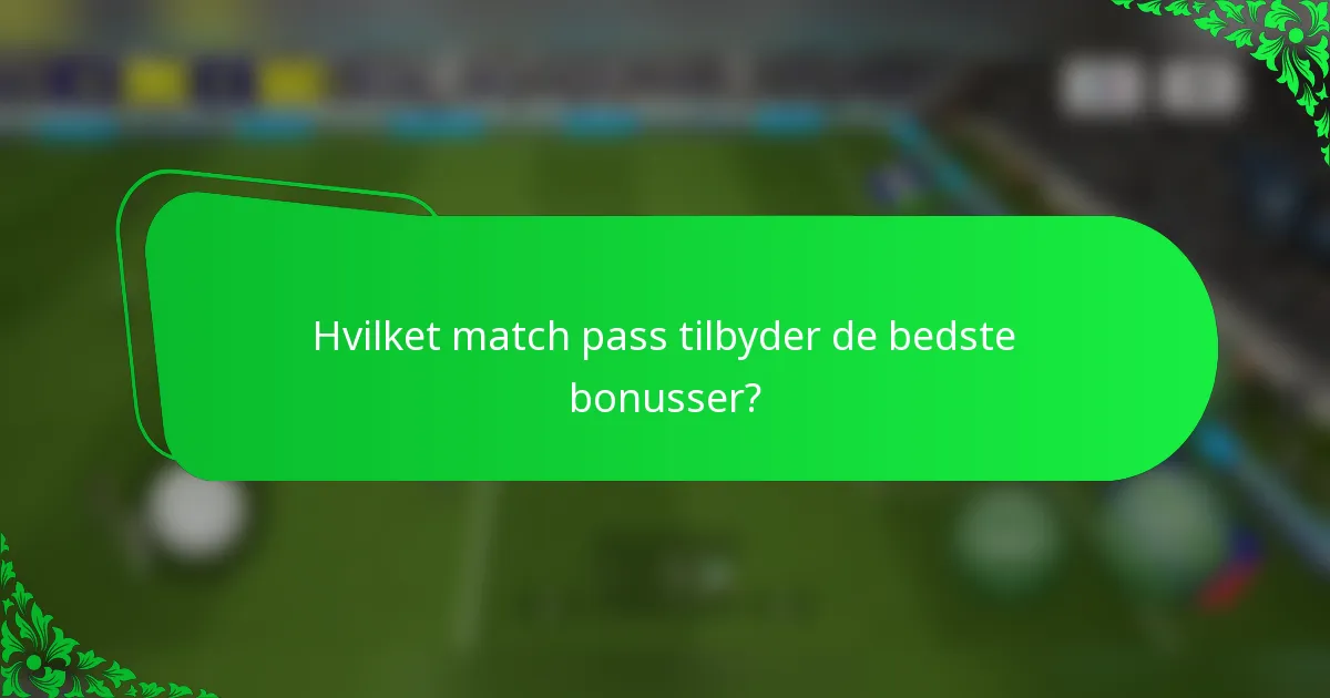 Hvilket match pass tilbyder de bedste bonusser?
