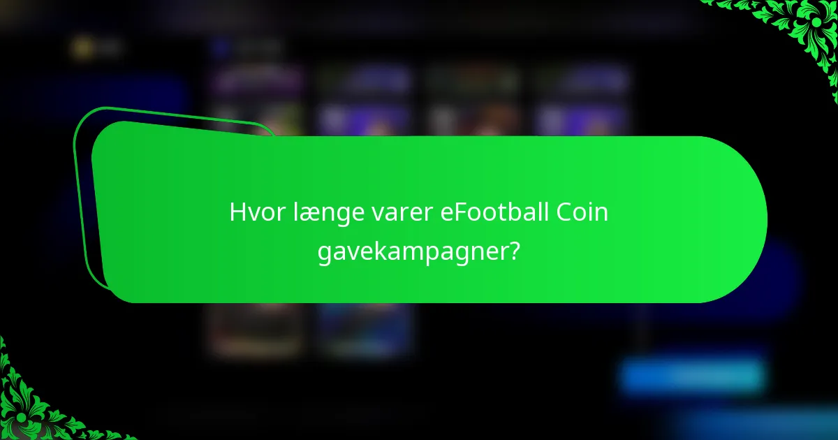 Hvor længe varer eFootball Coin gavekampagner?