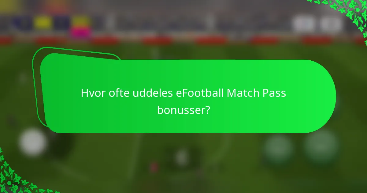 Hvor ofte uddeles eFootball Match Pass bonusser?