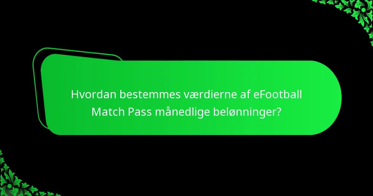 Hvordan bestemmes værdierne af eFootball Match Pass månedlige belønninger?