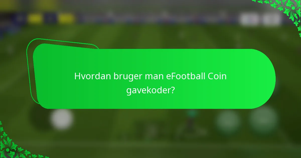 Hvordan bruger man eFootball Coin gavekoder?