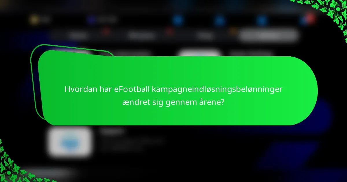 Hvordan har eFootball kampagneindløsningsbelønninger ændret sig gennem årene?