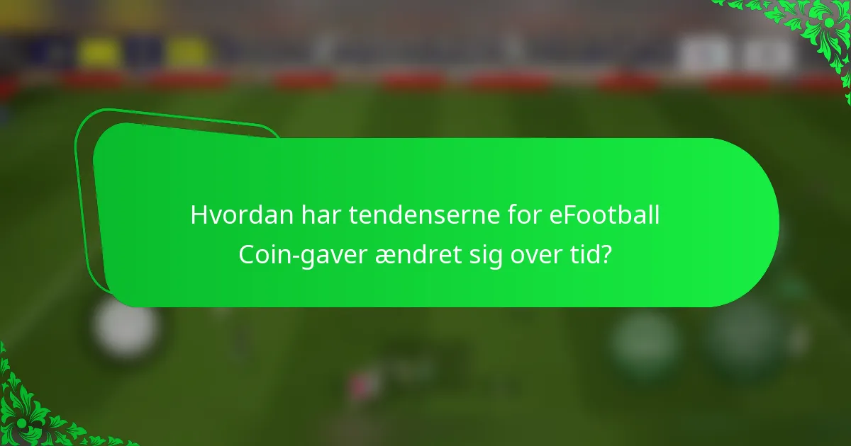 Hvordan har tendenserne for eFootball Coin-gaver ændret sig over tid?