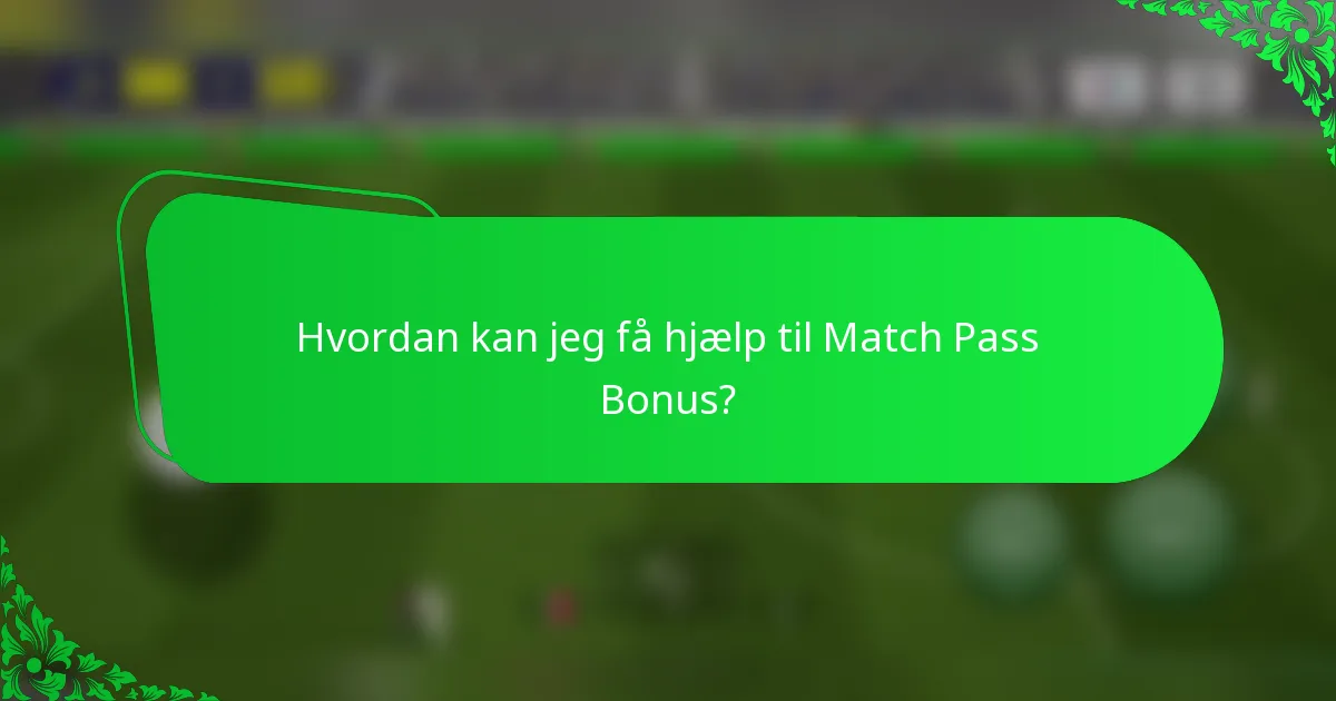 Hvordan kan jeg få hjælp til Match Pass Bonus?