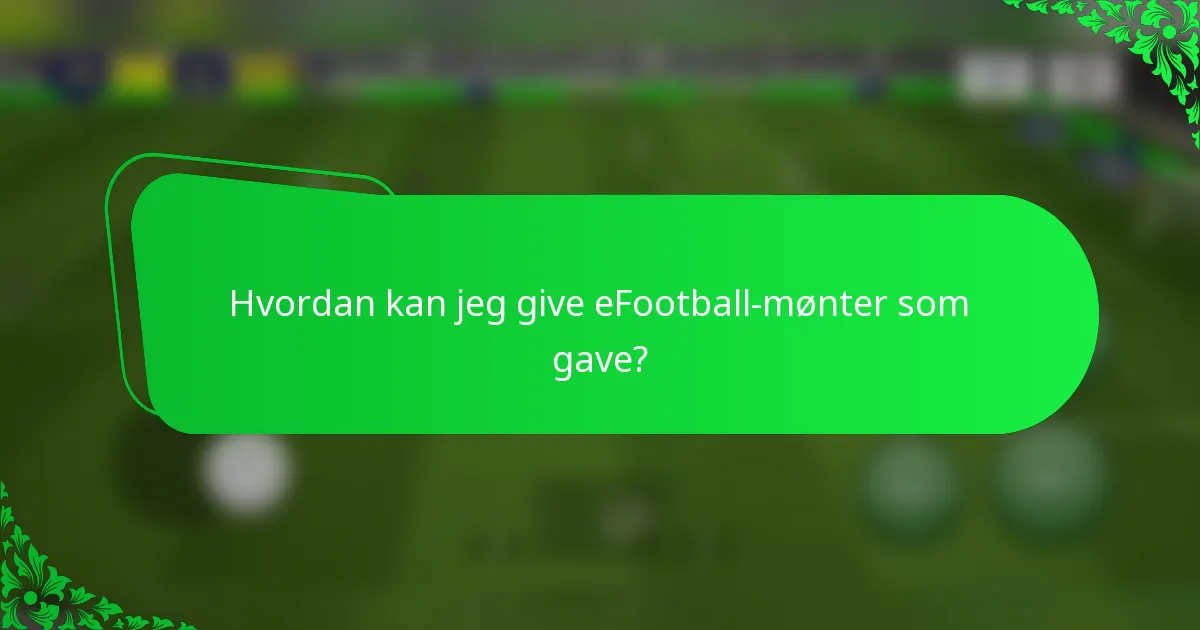 Hvordan kan jeg give eFootball-mønter som gave?