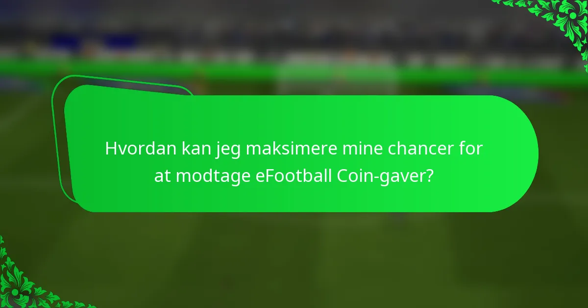 Hvordan kan jeg maksimere mine chancer for at modtage eFootball Coin-gaver?