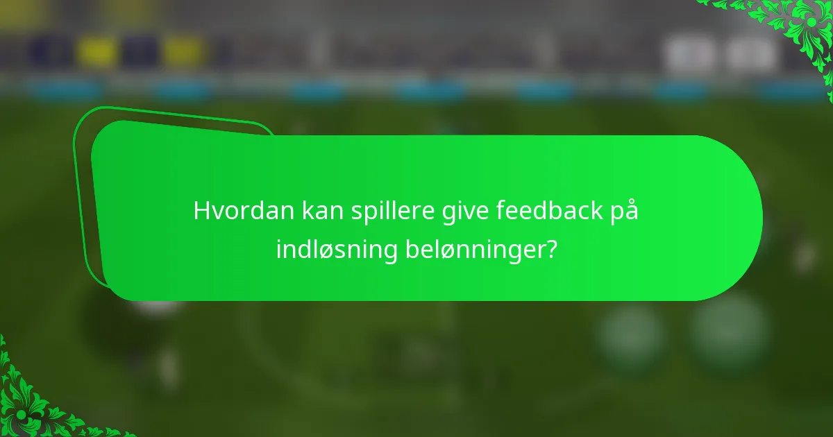 Hvordan kan spillere give feedback på indløsning belønninger?