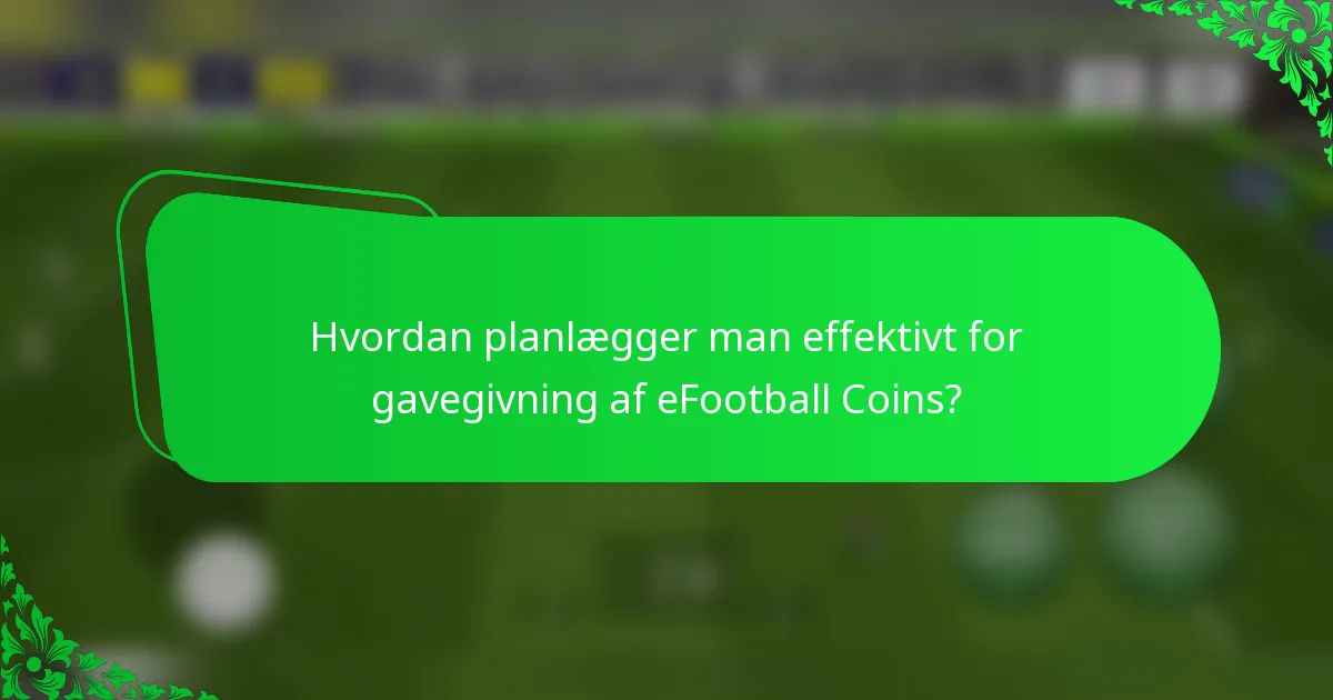 Hvordan planlægger man effektivt for gavegivning af eFootball Coins?