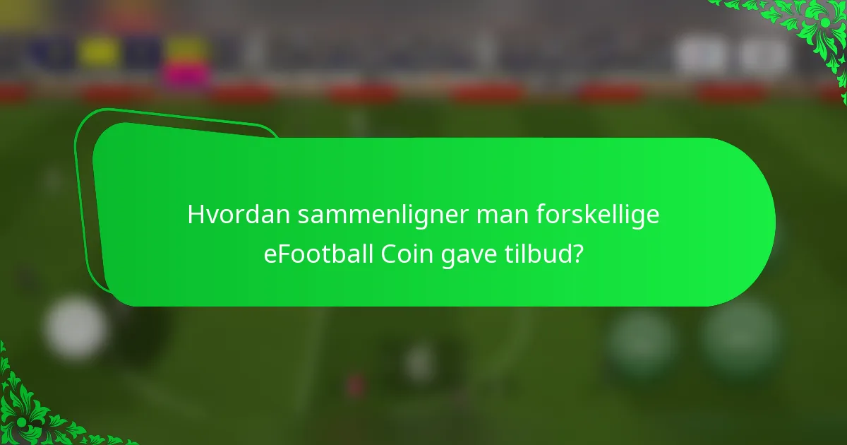 Hvordan sammenligner man forskellige eFootball Coin gave tilbud?