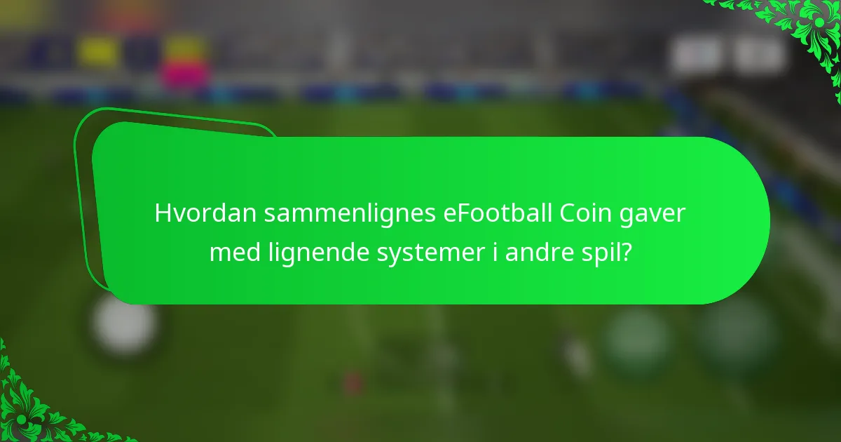 Hvordan sammenlignes eFootball Coin gaver med lignende systemer i andre spil?