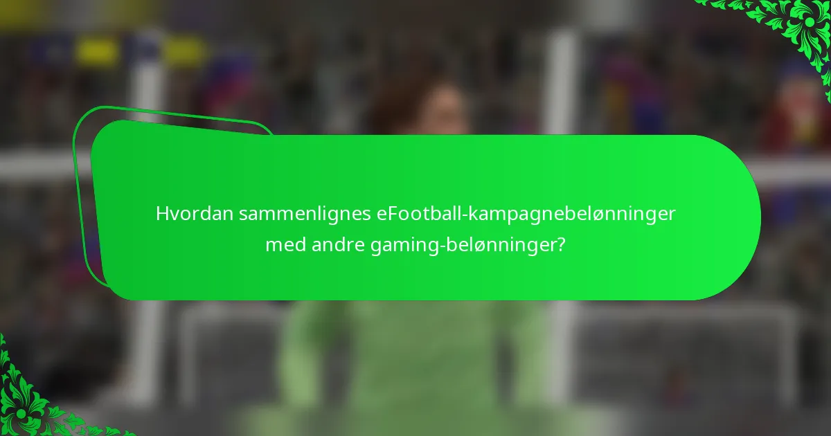 Hvordan sammenlignes eFootball-kampagnebelønninger med andre gaming-belønninger?