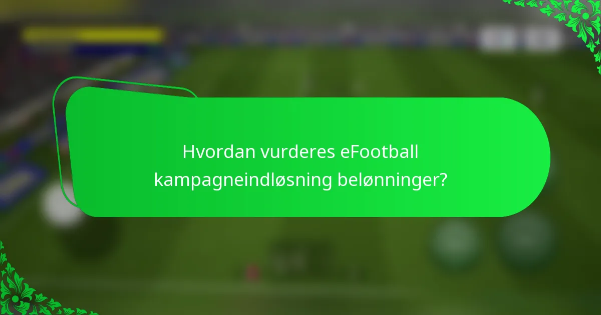 Hvordan vurderes eFootball kampagneindløsning belønninger?