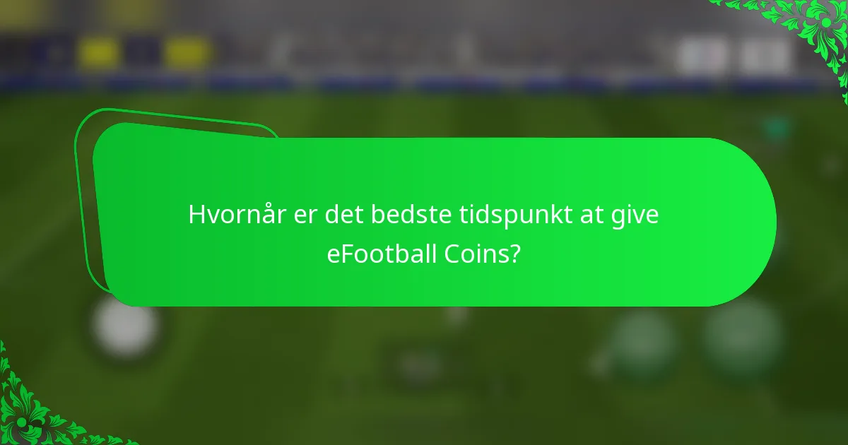 Hvornår er det bedste tidspunkt at give eFootball Coins?