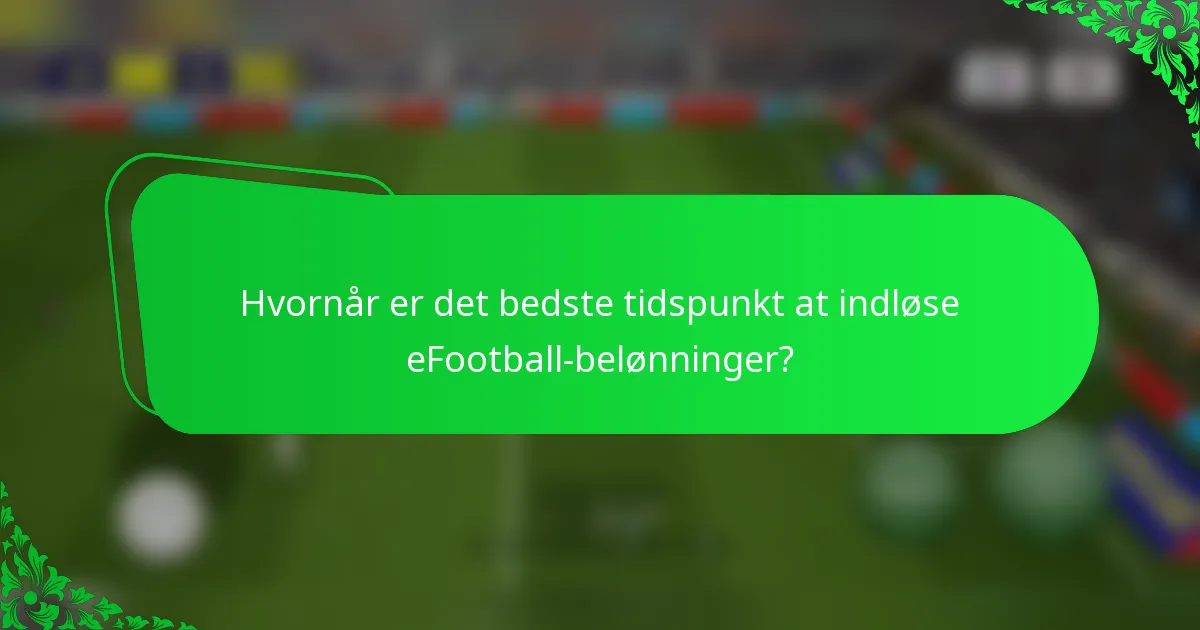 Hvornår er det bedste tidspunkt at indløse eFootball-belønninger?